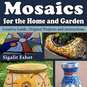 Mosaic book &quot;Mosaics for the Home and Garden: Creative Guide, Original Projects and instructions&quot; with step-by-step mosaic projects