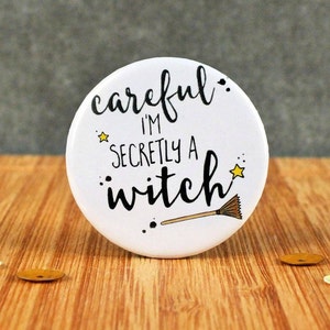 Witch Badge, Careful I'm Secretly A Witch Badge, Funny Gift, Magical Badge, Cheeky Badge, Humour Badge, Halloween Badge, 38mm Badge, Witches image 1