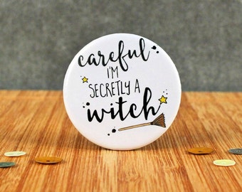 Witch Badge, Careful I'm Secretly A Witch Badge, Funny Gift, Magical Badge, Cheeky Badge, Humour Badge, Halloween Badge, 38mm Badge, Witches