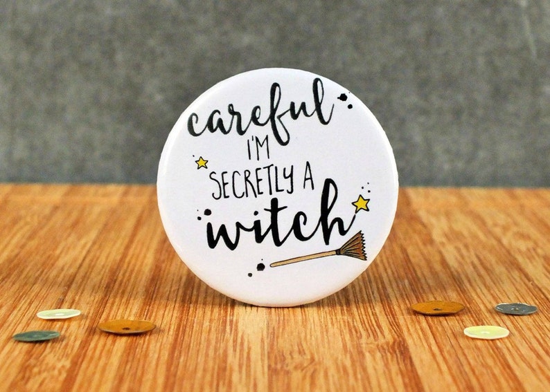 Witch Badge, Careful I'm Secretly A Witch Badge, Funny Gift, Magical Badge, Cheeky Badge, Humour Badge, Halloween Badge, 38mm Badge, Witches image 1