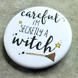 Witch Badge, Careful I'm Secretly A Witch Badge, Funny Gift, Magical Badge, Cheeky Badge, Humour Badge, Halloween Badge, 38mm Badge, Witches image 3