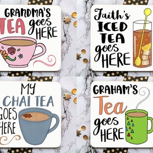 May include: Four square coasters with different tea-themed designs. The first coaster says "Grandma's Tea goes here" and features a pink teacup with a floral design. The second coaster says "Faith's Iced Tea goes here" and features a glass of iced tea with a lemon wedge. The third coaster says "My Chai Tea goes here" and features a blue teacup with a cinnamon stick. The fourth coaster says "Graham's Tea goes here" and features a green teacup with a geometric pattern.