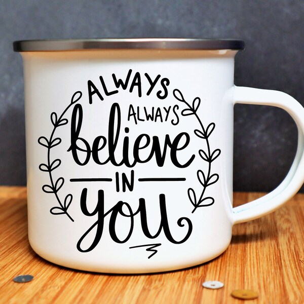 Always Always Believe In You Mug, Positive Water Bottle, Uplifting Enamel Mug, Gift To Cheer Someone Up, Gift For A Friend, Self Care Mug