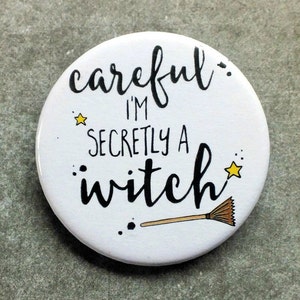 Witch Badge, Careful I'm Secretly A Witch Badge, Funny Gift, Magical Badge, Cheeky Badge, Humour Badge, Halloween Badge, 38mm Badge, Witches image 2