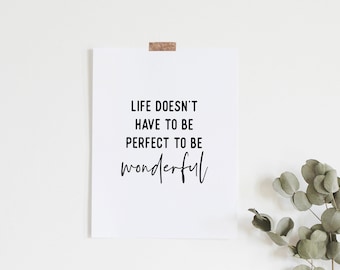 Life Doesn't Have To Be Perfect To Be Wonderful Wall Decor, Inspirational Quotes, Typography Poster, Motivational Quotes, Home Printable