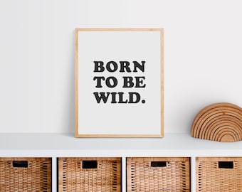 Born to Be Wild Wall Art Printable, Nursery Poster, Kids Room Decor, Play Room Wall Art, Kids Bedroom Wall Art, Gender Neutral,