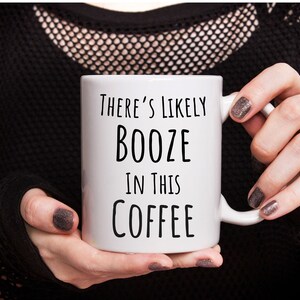 There&#39;s Likely Booze in this Coffee Funny Coffee Mug, Gift For Coffee Drinkers Coffee Mug, Funny Coffee Mug, Right & Left Handed Coffee Mug
