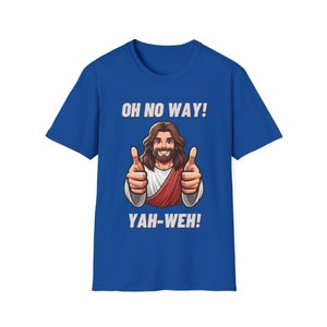 May include: A royal blue t-shirt with a cartoon image of Jesus with the text "OH NO WAY! YAH-WEH!"