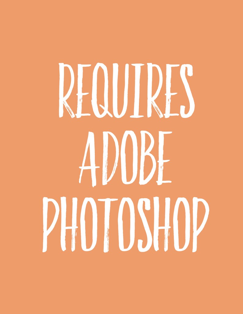 May include: White text on an orange background that reads "REQUIRES ADOBE PHOTOSHOP".