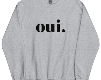 Oui Unisex Sweatshirt French Slogan, France, Paris gift, Fun "Oui" Design
