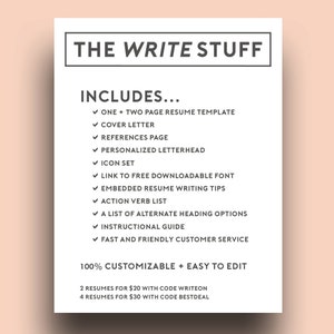 以下が含まれることがあります： 「THE WRITE STUFF」と「INCLUDES...」というテキストと、機能のリストが書かれた白とグレーの印刷可能な履歴書テンプレート。 「100% CUSTOMIZABLE + EASY TO EDIT」というテキストも含まれています。 「2 RESUMES FOR $20 WITH CODE WRITEON」と「4 RESUMES FOR $30 WITH CODE BESTDEAL」というテキストがページの下部に記載されています。