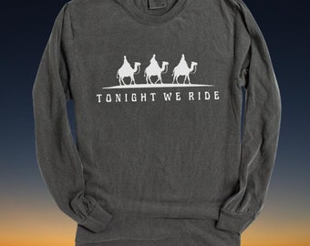 Tonight We Ride Long Sleeve Tshirt, Inspired by the three kings, Unisex fit, Men, women, comfort colors, Minimal, Pepper color, Simple,Funny