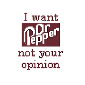 I Want Dr Pepper Not Your Opinion - Funny Cross Stitch PATTERN