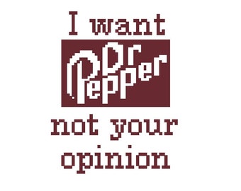 I Want Dr Pepper Not Your Opinion - Funny Cross Stitch PATTERN