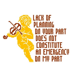 Lack of planning on your part does not constitute an emergency on my part - Sarcastic Cross Stitch PATTERN - World&#39;s smallest violin