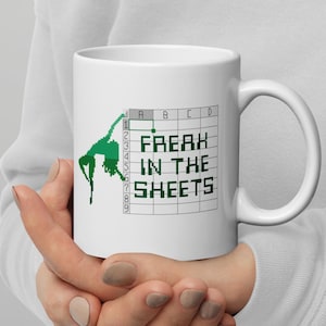 Freak in the sheets - Excel Spreadsheets - White glossy mug 11oz and 20oz - gag gift