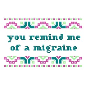 You remind me of a migraine - Subversive Cross Stitch PATTERN