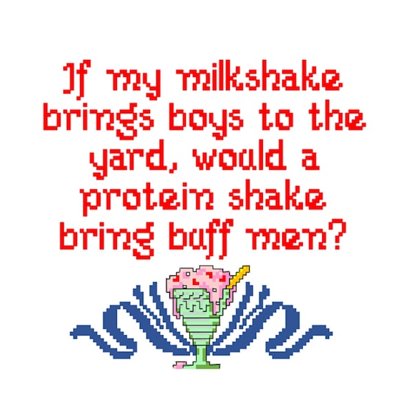 If my milkshake brings boys to the yard, would a protein shake bring buff men? - Cross Stitch PATTERN