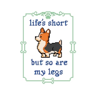 Life's short by so are my legs - Corgi Cross Stitch PATTERN