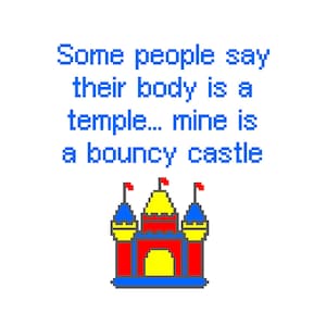 Peut inclure: Une illustration pixelisée colorée d'un château gonflable avec le texte "Some people say their body is a temple... mine is a bouncy castle".