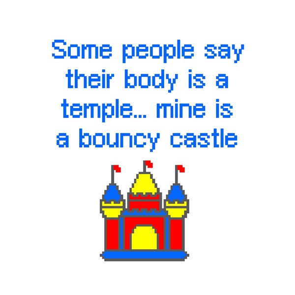 Some people say their body is a temple... mine is a bouncy castle. - Funny Cross Stitch PATTERN