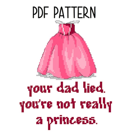 Your Dad Lied. You're Not Really a Princess - Funny Cross Stitch PATTERN -  Etsy