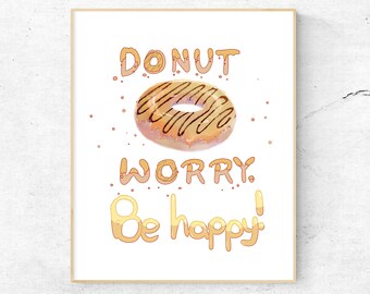 DONUT WORRY. Be happy! Printable Wall Decor- 8"x10" digital art, instant download, jpg, pdf, high resolution, 300DPI