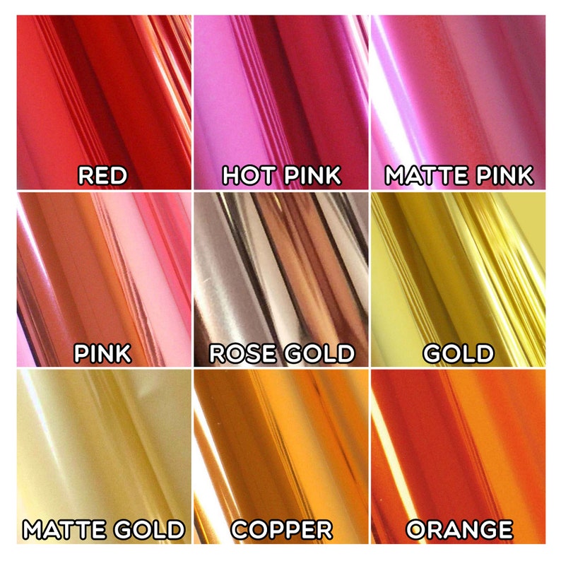 May include: Nine different colors of metallic vinyl sheets, including red, hot pink, matte pink, pink, rose gold, gold, matte gold, copper, and orange.