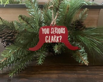 You Serious, Clark Ornament|| Christmas Ornament|| Christmas Vacation Inspired|| Rustic Christmas|| Cousin Eddie Inspired
