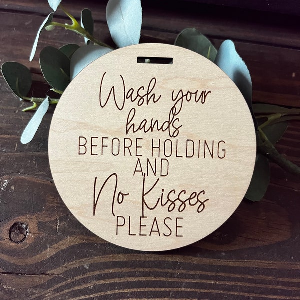 Round Wash Your Hands Engraved Wooden Sign || Baby Shower Gift|| No Kisses Stroller Sign|| Car Seat Tag