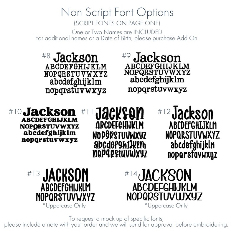 May include: A chart displaying 14 different font options for the name "Jackson". Each font is numbered and includes a full alphabet in uppercase and lowercase letters. The text "Non Script Font Options" is at the top of the chart. The text "(SCRIPT FONTS ON PAGE ONE)" is below the title. The text "One or Two Names are INCLUDED" is below the title. The text "For additional names or a Date of Birth, please purchase Add On." is below the title.