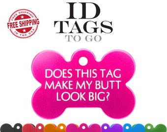 Does this tag make my butt look big? Funny Tags. ID Tags for Dogs Large Bone ID Tag custom engraved personalized. ID Tags To Go.