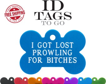 I Got Lost Prowling For Bitches Funny Dog Tag custom engraved personalized. Personalize the other side. Large Bone ID Tag