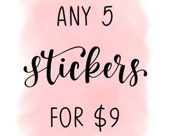 May include: A pink watercolor background with the text "ANY 5 Stickers FOR $9".  The text encourages buyers to purchase this listing and comment in the personalization box which 5 stickers they want.