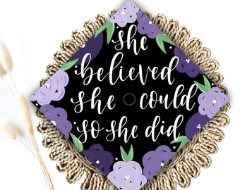 Digitally made Custom Graduation Cap Topper. She Believed She Could So She Did Graduation Cap. Inspirational Graduation Hat. Floral painted.