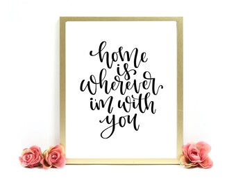 Home Is Wherever I'm With You/Calligraphy Instant Digital Print/Digital Download/Wall Art/Living Room Art/Home Decor Print