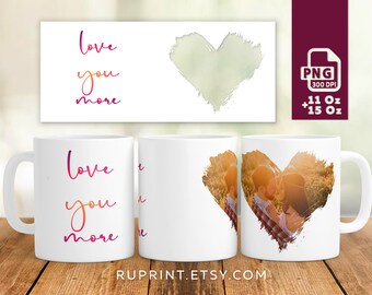 Love you more - photo mug template, Heart Photo mug sublimation design png, picture mug for mom, Digital template for sublimation