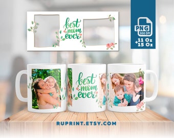 Best Mom Ever mug, Photo mug wrap png, 11 and 15 oz photo mug template Mother day gift ideas sublimations