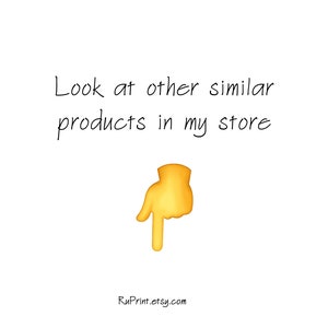 May include: Text that reads "Look at other similar products in my store" with a yellow pointing hand emoji pointing down. The text "RuPrint.etsy.com" is below the emoji.