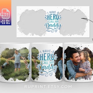 I have a Hero I call him Daddy, Mug wrap png with 2 pictures, Happy Fathers day mug, Digital template for sublimation