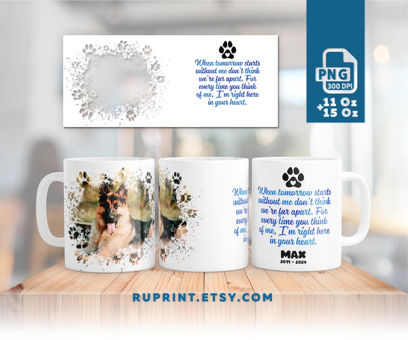 May include: White ceramic mug featuring a watercolour-style image of a German Shepherd dog with blue paw prints. The mug displays a quote: "When tomorrow starts without me don't think we're far apart. For every time you think of me, I'm right here in your heart." The quote is in blue text with a black paw print above it. The mug also includes the name "Max" and the dates "2011-2024" in black text.