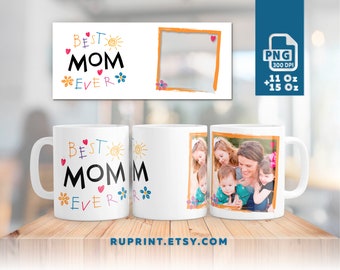 Best Mom Ever mug, Photo mug wrap png, 11 and 15 oz photo mug template Mother day gift ideas sublimations