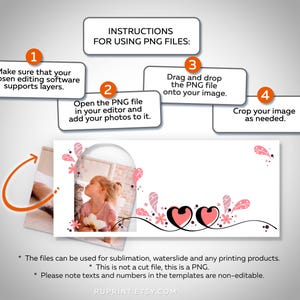 May include: Instructions for using PNG files for sublimation, waterslide, and printing. The image shows a pink and white floral design with two hearts and a photo of a girl in a white dress. The text in the image says "Make sure that your chosen editing software supports layers." "Open the PNG file in your editor and add your photos to it." "Drag and drop the PNG file onto your image." "Crop your image as needed."