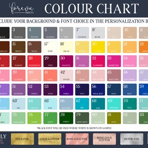 May include: A color chart with 84 different color swatches. The chart is labeled "foreva PRINTS COLOUR CHART". The chart includes a section for font choices with the options: Gold Foil, Gold Glitter, Rose Gold Foil, Rose Gold Glitter, Silver Foil, and Silver Glitter.
