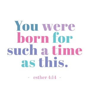 DIGITAL PRINT | You were made for such a time as this - Esther 4:14  (pastel 5x7)