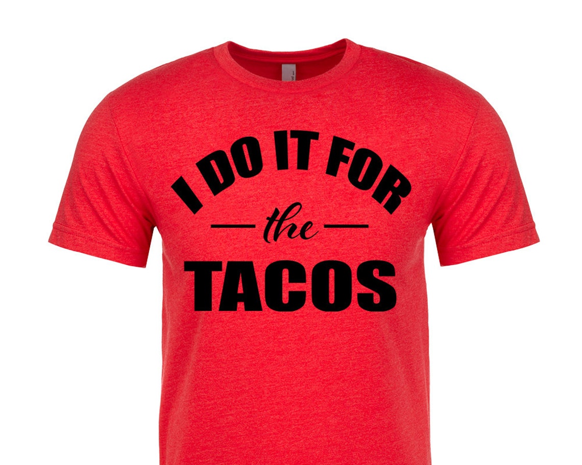 Men's Taco Shirt. I Do It for the Tacos Shirt. Funny Taco Etsy