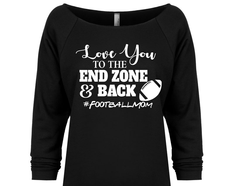 Football Mom Sweater High School Football F50 College Football Football Mom Shirt I Love You to the End Zone and Back Womens Football