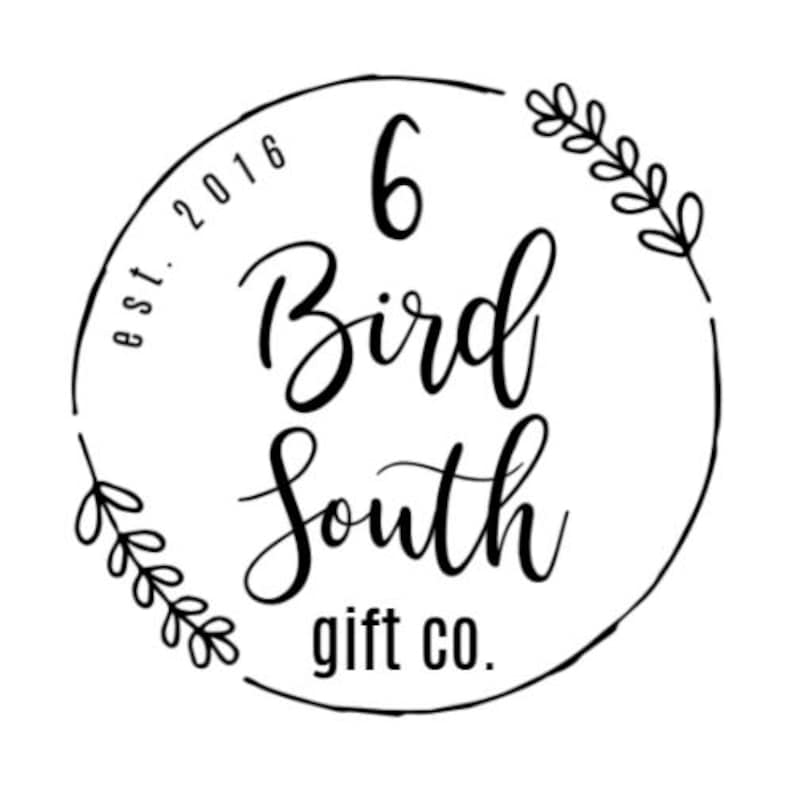 May include: Black and white logo for a business called "6 Bird South gift co." with the text "est. 2016" and a stylized floral design.