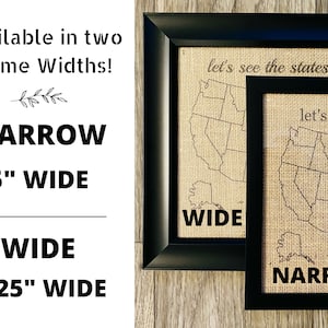 May include: Two black picture frames with burlap inserts showing a map of the United States. The text "let's see the states together" is printed on the top of the frames. The frames are labeled "WIDE" and "NARROW" with the corresponding frame widths of 1.25" and 0.5".