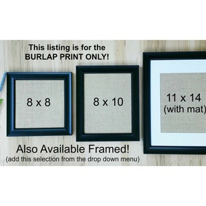 Puede incluir: Tres marcos de fotos negros con inserciones de arpillera. Los marcos miden 20,32 x 20,32 cm, 20,32 x 25,4 cm y 27,94 x 35,56 cm con un passe-partout. El texto "This listing is for the BURLAP PRINT ONLY!" est&aacute; en la parte superior de la imagen. El texto "Also Available Framed! (add this selection from the drop down menu)" est&aacute; en la parte inferior de la imagen.